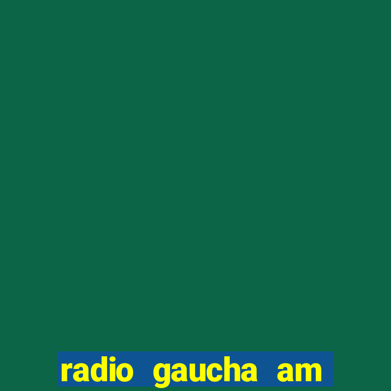 radio gaucha am 600 porto alegre rs